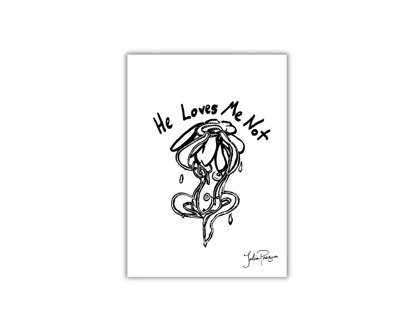 He Loves Me Not, 5 x 7